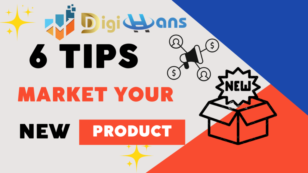 6 Proven Ways to Launch and Market Your New Product 1 6 Tips to Market Your New Product